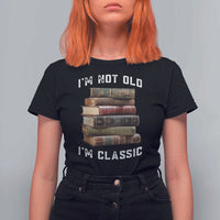 Funny Book Lover T Shirt For Women I Am Not Old I Am Classic - Wonder Print Shop