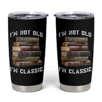 Funny Book Lover Tumbler Cup I Am Not Old I Am Classic