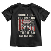 Highway 66 Turn 100 I Turn 50 Toddler T Shirt Vintage 1976 Born American Road Sign Centennial 2026