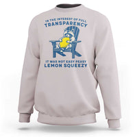 Funny Raccoon Sweatshirt In The Interest Of Full Transparency It Was Not Easy Peasy Lemon Squeezy - Wonder Print Shop