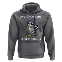 Funny Raccoon Scooter Meme Hoodie Off To Commit Tom Foolery - Wonder Print Shop