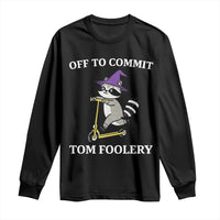 Funny Raccoon Scooter Meme Long Sleeve Shirt Off To Commit Tom Foolery - Wonder Print Shop