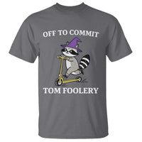 Funny Raccoon Scooter Meme T Shirt Off To Commit Tom Foolery - Wonder Print Shop