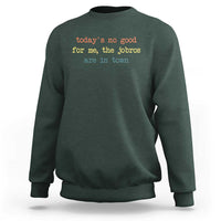 Todays No Good For Me The Jobros Are In Town Sweatshirt Funny Concert - Wonder Print Shop