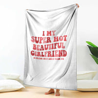 Funny Valentine Couple Quotes Throw Blanket I Love My Super Hot Girlfriend - Wonder Print Shop