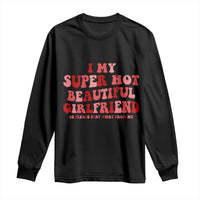 Funny Valentine Couple Quotes Long Sleeve Shirt I Love My Super Hot Girlfriend - Wonder Print Shop