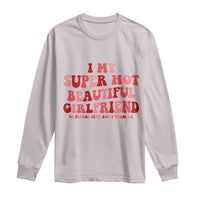 Funny Valentine Couple Quotes Long Sleeve Shirt I Love My Super Hot Girlfriend - Wonder Print Shop
