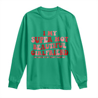 Funny Valentine Couple Quotes Long Sleeve Shirt I Love My Super Hot Girlfriend - Wonder Print Shop