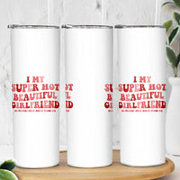 Funny Valentine Couple Quotes Skinny Tumbler I Love My Super Hot Girlfriend - Wonder Print Shop