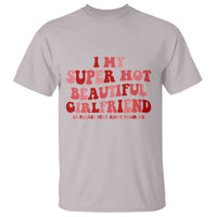 Funny Valentine Couple Quotes T Shirt I Love My Super Hot Girlfriend - Wonder Print Shop