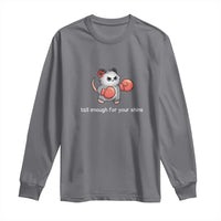 Tall Enough For Your Shins Long Sleeve Shirt Funny Possum Sarcastic Meme