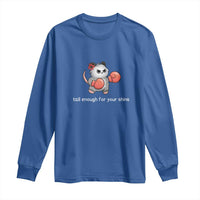 Tall Enough For Your Shins Long Sleeve Shirt Funny Possum Sarcastic Meme
