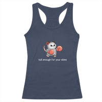 Tall Enough For Your Shins Racerback Tank Top Funny Possum Sarcastic Meme