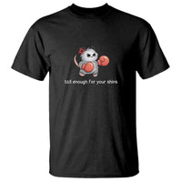 Tall Enough For Your Shins T Shirt Funny Possum Sarcastic Meme