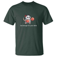 Tall Enough For Your Shins T Shirt Funny Possum Sarcastic Meme
