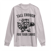 Tall Enough For Your Shins Long Sleeve Shirt Funny Raccoon Boxing Meme