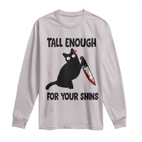 Tall Enough For Your Shins Long Sleeve Shirt Funny Cat Sarcastic Meme