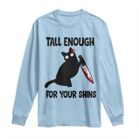Tall Enough For Your Shins Long Sleeve Shirt Funny Cat Sarcastic Meme