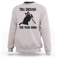 Tall Enough For Your Shins Sweatshirt Funny Cat Sarcastic Meme