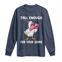 Tall Enough For Your Shins Long Sleeve Shirt Funny Goose Sarcastic Meme
