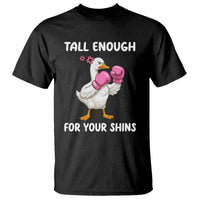 Tall Enough For Your Shins T Shirt Funny Goose Sarcastic Meme