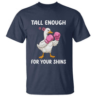 Tall Enough For Your Shins T Shirt Funny Goose Sarcastic Meme