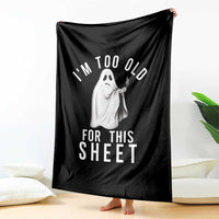 Funny Ghost Halloween Throw Blanket I Am Too Old For This Sheet - Wonder Print Shop