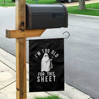 Funny Ghost Halloween Garden Flag I Am Too Old For This Sheet - Wonder Print Shop