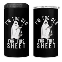 Funny Ghost Halloween 4 in 1 Can Cooler Tumbler I Am Too Old For This Sheet - Wonder Print Shop