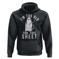 Funny Ghost Halloween Hoodie I Am Too Old For This Sheet - Wonder Print Shop