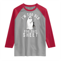 Funny Ghost Halloween Raglan Shirt I Am Too Old For This Sheet - Wonder Print Shop