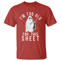 Funny Ghost Halloween T Shirt I Am Too Old For This Sheet - Wonder Print Shop