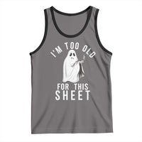 Funny Ghost Halloween Tank Top I Am Too Old For This Sheet - Wonder Print Shop
