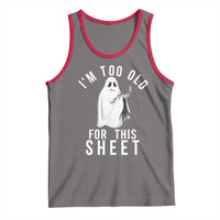 Funny Ghost Halloween Tank Top I Am Too Old For This Sheet - Wonder Print Shop