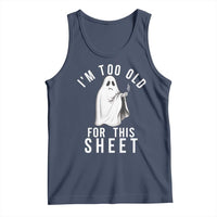 Funny Ghost Halloween Tank Top I Am Too Old For This Sheet - Wonder Print Shop