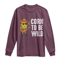 Corn To Be Wild Long Sleeve Shirt Funny Cowboy Cornboy - Wonder Print Shop