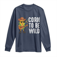 Corn To Be Wild Long Sleeve Shirt Funny Cowboy Cornboy - Wonder Print Shop