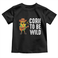 Corn To Be Wild Toddler T Shirt Funny Cowboy Cornboy - Wonder Print Shop