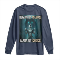 Funny Alpha Wolf Meme Long Sleeve Shirt Human By Chance Alpha By Choice - Wonder Print Shop