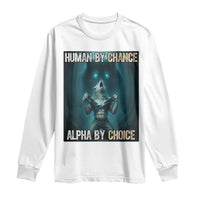 Funny Alpha Wolf Meme Long Sleeve Shirt Human By Chance Alpha By Choice - Wonder Print Shop