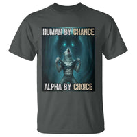 Funny Alpha Wolf Meme T Shirt Human By Chance Alpha By Choice - Wonder Print Shop