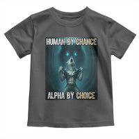 Funny Alpha Wolf Meme Toddler T Shirt Human By Chance Alpha By Choice - Wonder Print Shop