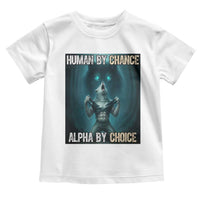 Funny Alpha Wolf Meme Toddler T Shirt Human By Chance Alpha By Choice - Wonder Print Shop