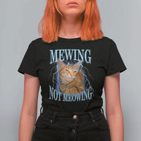 Mewing Not Meowing T Shirt For Women Funny Cat Meme - Wonder Print Shop