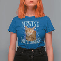 Mewing Not Meowing T Shirt For Women Funny Cat Meme - Wonder Print Shop