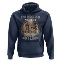 Native American Heritage Hoodie I'm Not As White As I Look