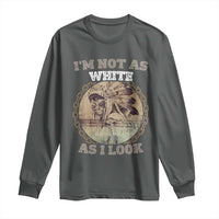 Native American Heritage Long Sleeve Shirt I'm Not As White As I Look
