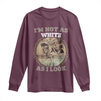 Native American Heritage Long Sleeve Shirt I'm Not As White As I Look