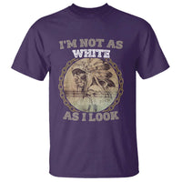 Native American Heritage T Shirt I'm Not As White As I Look