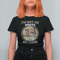 Native American Heritage T Shirt For Women I'm Not As White As I Look